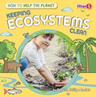 Keeping Ecosystems Clean di Rebecca Phillips-Bartlett edito da FUSION BOOKS