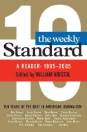 Weekly Standard: A Reader: 1995-2005 di William Kristol edito da PERENNIAL