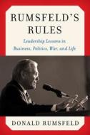 Rumsfeld's Rules: Leadership Lessons in Business, Politics, War, and Life di Donald Rumsfeld edito da BROADSIDE BOOKS