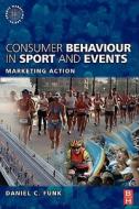 Consumer Behaviour in Sport and Events: Marketing Action di Daniel C. Funk edito da Butterworth-Heinemann