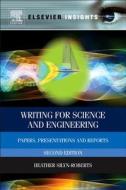 Writing for Science and Engineering: Papers, Presentations and Reports di Heather Silyn-Roberts edito da ELSEVIER