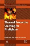 Thermal Protective Clothing for Firefighters di Guowen Song, Sumit Mandal, Rene Rossi edito da WOODHEAD PUB