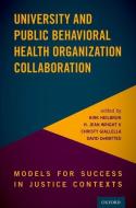 University and Public Behavioral Health Organization Collaboration: Models for Success in Justice Contexts di Kirk Heilbrun edito da OXFORD UNIV PR