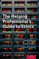 The Helping Professional's Guide To Ethics di Valerie Bryan, Scott Sanders, Laura E. Kaplan edito da Oxford University Press Inc