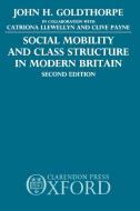 Social Mobility and Class Structure in Modern Britain di John H. Goldthorpe edito da OUP Oxford