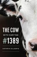 Cow with Ear Tag #1389 di Kathryn Gillespie edito da University of Chicago Pr.