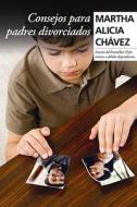 Consejos Para Padres Divorciados di Martha Alicia Chavez edito da Random House Espanol