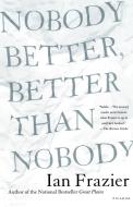 Nobody Better, Better Than Nobody di Ian Frazier edito da St. Martins Press-3PL