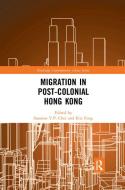 Migration In Post-colonial Hong Kong edito da Taylor & Francis Ltd
