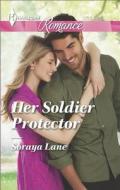 Her Soldier Protector di Soraya Lane edito da Harlequin