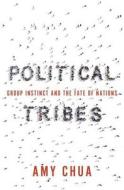 Political Tribes: Group Instinct and the Fate of Nations di Amy Chua edito da PENGUIN PR