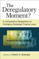 The Deregulatory Moment? di Robert Boatright edito da University of Michigan Press