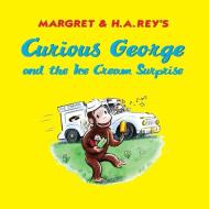 Curious George and the Ice Cream Surprise di H. A. Rey edito da HOUGHTON MIFFLIN