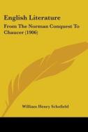 English Literature: From the Norman Conquest to Chaucer (1906) di William Henry Schofield edito da Kessinger Publishing