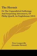 The Hermit: Or The Unparalleled Sufferings And Surprising Adventures, Of Philip Quarll, An Englishman (1814) di Peter Longueville, Alexander Bicknell edito da Kessinger Publishing, Llc