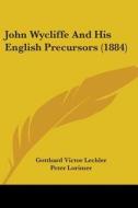 John Wycliffe and His English Precursors (1884) di Gotthard Victor Lechler edito da Kessinger Publishing