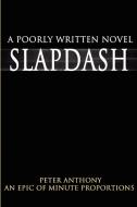 Slapdash: A Poorly Written Novel di Peter Anthony edito da AUTHORHOUSE