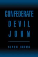 Confederate Devil John di Claude Brown edito da iUniverse