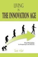 Living in the Innovation Age: Five Principles for Prospering in This New Era di Tarak Modi edito da Teknirvana