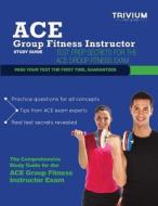 Ace Group Fitness Instructor Study Guide: Test Prep Secrets for the Ace Group Fitness Exam di Trivium Test Prep edito da Trivium LLC