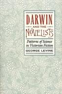 Darwin and the Novelists: Patterns of Science in Victorian Fiction di George Levine edito da HARVARD UNIV PR