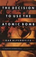 The Decision to Use the Atomic Bomb di Gar Alperovitz edito da VINTAGE