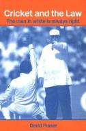 Cricket And The Law di David Fraser edito da Taylor & Francis Ltd