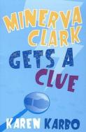 Minerva Clark Gets A Clue di Karen Karbo edito da Bloomsbury Publishing Plc