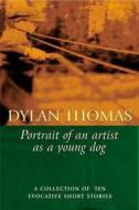 Portrait Of The Artist As A Young Dog di Dylan Thomas edito da Orion Publishing Co