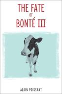 The Fate of Bonte III di Allain Poissant edito da University of Ottawa Press