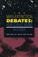 The Mass-Extinction Debates di William Glen edito da Stanford University Press