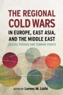 The Regional Cold Wars in Europe, East Asia, and the Middle East edito da Stanford University Press