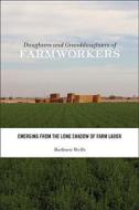 Daughters and Granddaughters of Farmworkers di Barbara Wells edito da RUTGERS UNIV PR