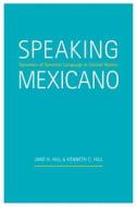 Speaking Mexicano di Jane H. Hill edito da The University of Arizona Press