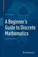A Beginner's Guide to Discrete Mathematics di W. D. Wallis edito da Springer Basel AG