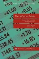 The Way to Trade: Discover Your Successful Trading Personality di John Piper edito da Harriman House
