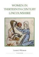 Women in Thirteenth-Century Lincolnshire di Louise J. Wilkinson edito da Royal Historical Society