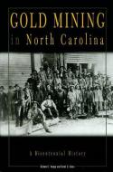 Gold Mining in North Carolina: A Bicentennial History di Richard F. Knapp, Brent D. Glass edito da N C DIVISION OF ARCHIVES