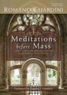 Meditations Before Mass di Romano Guardini edito da CHRISTIAN CLASSICS