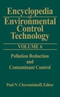 Encyclopedia of Environmental Control Technology: Volume 6: Pollution Reduction and Containment Control di Paul Cheremisinoff edito da GULF PUB CO