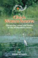 Walks and Rambles in Ohio's Western Reserve: Discovering Nature and History in the Northeastern Corner di Jay Abercrombie edito da COUNTRYMAN PR