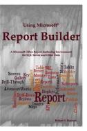 Using Microsoft Report Builder: A Microsoft Office Report Authoring Environment for SQL Server and Other Data di Robert S. Bussom edito da Bussom Construdtion LLC