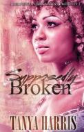 Supposedly Broken di Tanya Harris edito da Delphine Publications