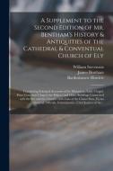 A Supplement To The Second Edition Of Mr. Bentham's History & Antiquities Of The Cathedral & Conventual Church Of Ely di Stevenson William 1741-1821 Stevenson edito da Legare Street Press
