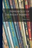 Pepperfoot of Thursday Market di Robert Davis edito da LIGHTNING SOURCE INC