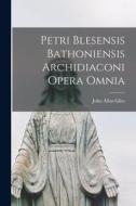 Petri Blesensis Bathoniensis Archidiaconi Opera Omnia di John Allen Giles edito da LEGARE STREET PR