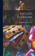 English Folklore di Arthur Robinson Wright edito da LEGARE STREET PR