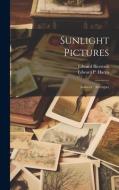 Sunlight Pictures di Edward Bierstadt, Edward P Harris edito da LEGARE STREET PR