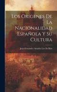 Los Origenes De La Nacionalidad Española Y Su Cultura di Juan Fernández Amador Los de Rios edito da LEGARE STREET PR