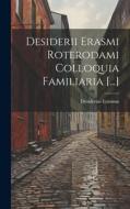 Desiderii Erasmi Roterodami Colloquia Familiaria [...] di Desiderius Erasmus edito da LEGARE STREET PR
